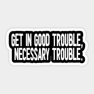 Good trouble necessary trouble john lewis Sticker